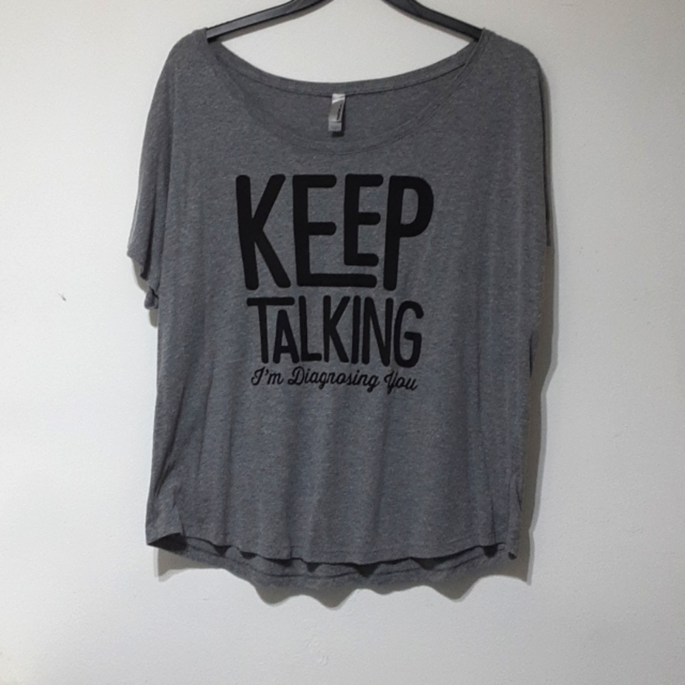 Keep Talking I am diagnosing You 2X scoop neck tee shirt